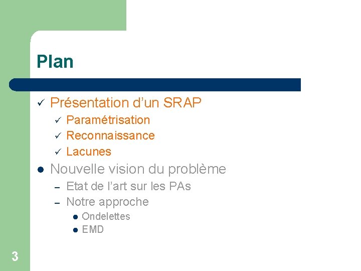 Plan ü Présentation d’un SRAP ü ü ü l Paramétrisation Reconnaissance Lacunes Nouvelle vision