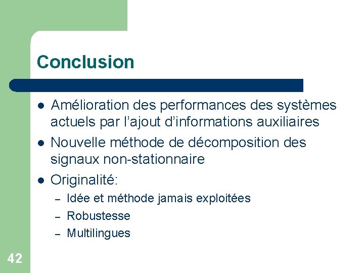 Conclusion l l l Amélioration des performances des systèmes actuels par l’ajout d’informations auxiliaires