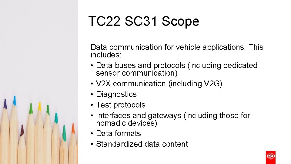 TC 22 SC 31 Scope Data communication for vehicle applications. This includes: • Data TC 22 SC 31 Scope Data communication for vehicle applications. This includes: • Data