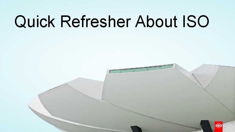 Quick Refresher About ISO 