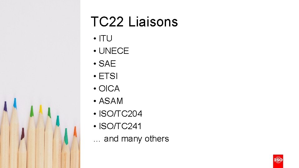 TC 22 Liaisons • ITU • UNECE • SAE • ETSI • OICA • TC 22 Liaisons • ITU • UNECE • SAE • ETSI • OICA •