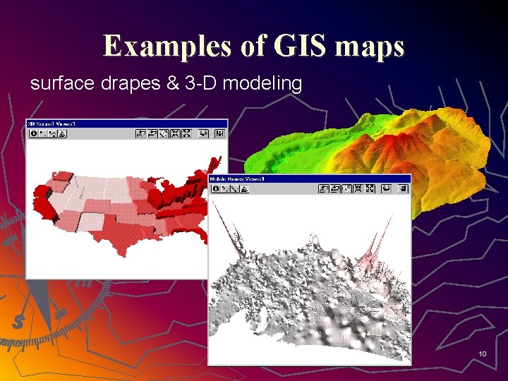 Examples of GIS maps surface drapes & 3 -D modeling 10 