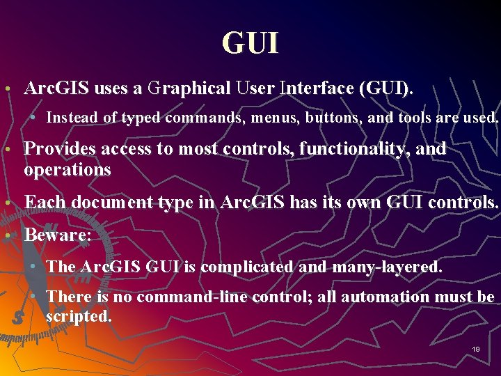 GUI • Arc. GIS uses a Graphical User Interface (GUI). • Instead of typed