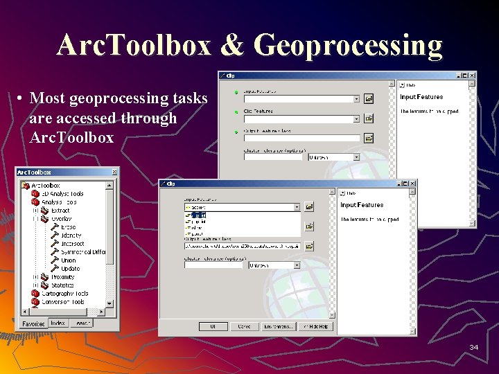 Arc. Toolbox & Geoprocessing • Most geoprocessing tasks are accessed through Arc. Toolbox 34