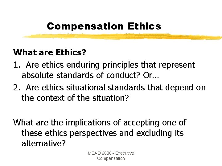 Compensation Ethics What are Ethics? 1. Are ethics enduring principles that represent absolute standards