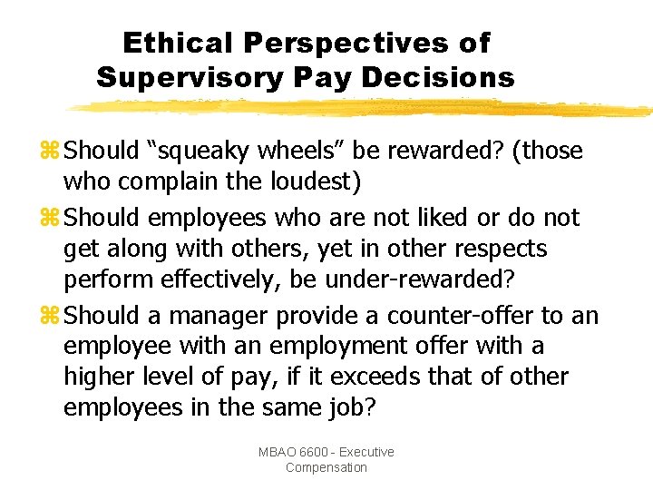 Ethical Perspectives of Supervisory Pay Decisions z Should “squeaky wheels” be rewarded? (those who