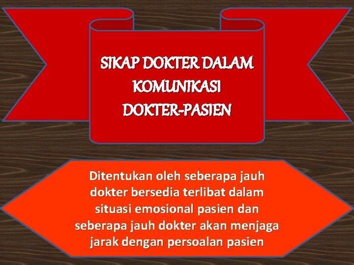 SIKAP DOKTER DALAM KOMUNIKASI DOKTER-PASIEN Ditentukan oleh seberapa jauh dokter bersedia terlibat dalam situasi