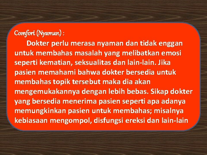 Comfort (Nyaman) : Dokter perlu merasa nyaman dan tidak enggan untuk membahas masalah yang