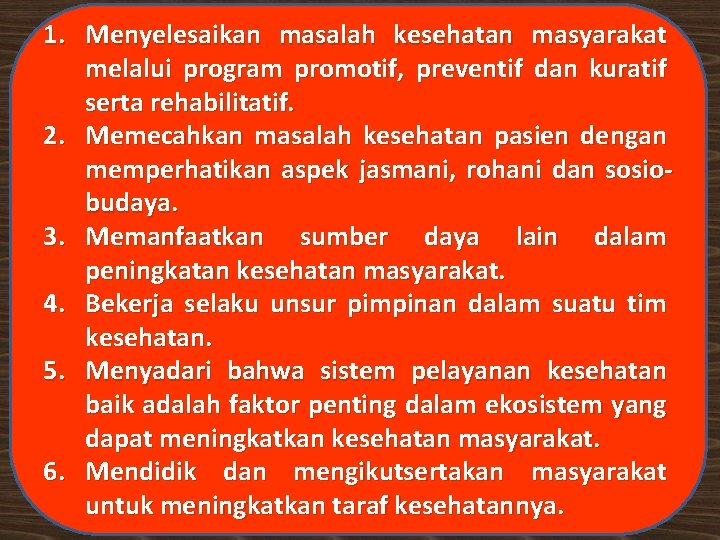 1. Menyelesaikan masalah kesehatan masyarakat melalui program promotif, preventif dan kuratif serta rehabilitatif. 2.