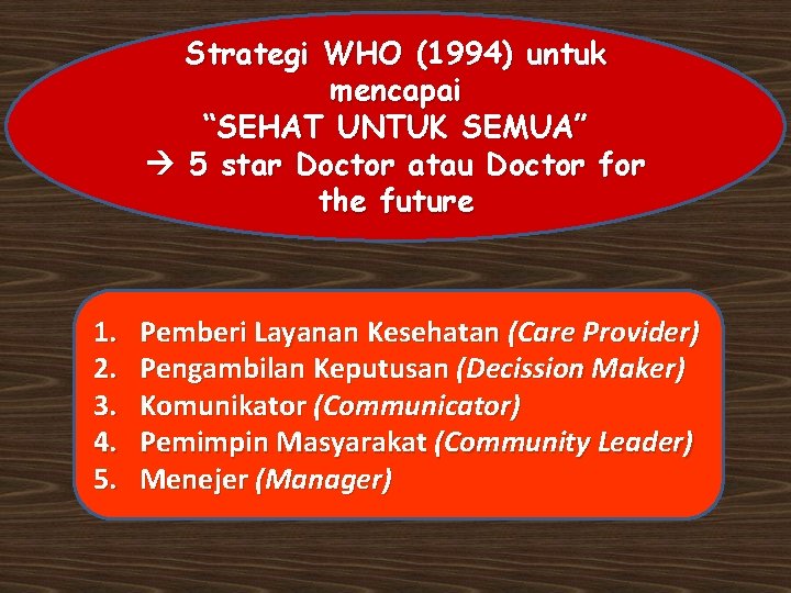 Strategi WHO (1994) untuk mencapai “SEHAT UNTUK SEMUA” 5 star Doctor atau Doctor for