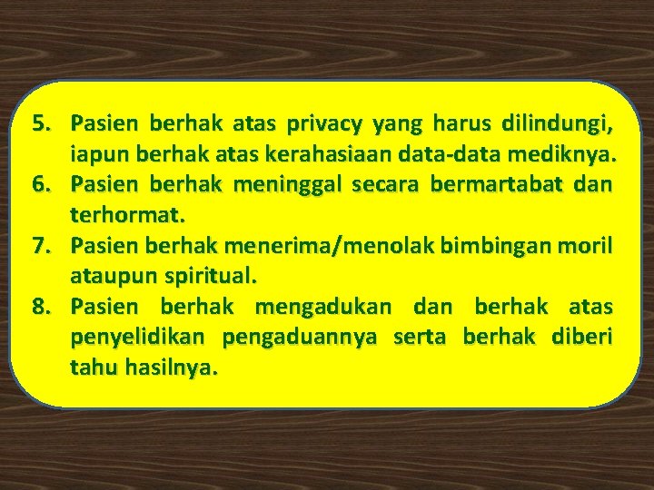 5. Pasien berhak atas privacy yang harus dilindungi, iapun berhak atas kerahasiaan data-data mediknya.