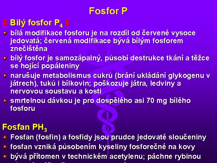 Fosfor P Bílý fosfor P 4 bílá modifikace fosforu je na rozdíl od červené