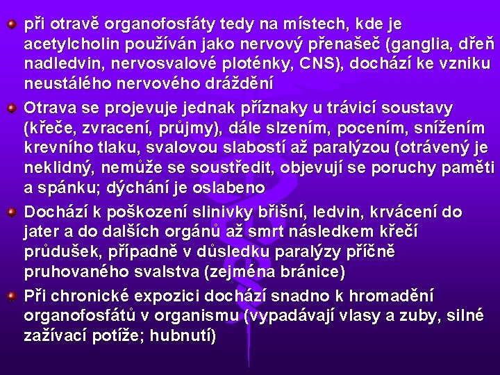 při otravě organofosfáty tedy na místech, kde je acetylcholin používán jako nervový přenašeč (ganglia,