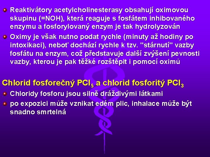 Reaktivátory acetylcholinesterasy obsahují oximovou skupinu (=NOH), která reaguje s fosfátem inhibovaného enzymu a fosforylovaný