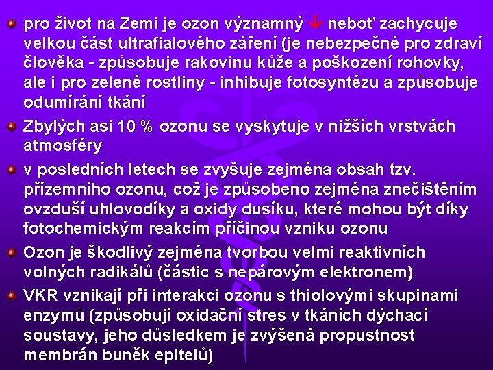 pro život na Zemi je ozon významný neboť zachycuje velkou část ultrafialového záření (je