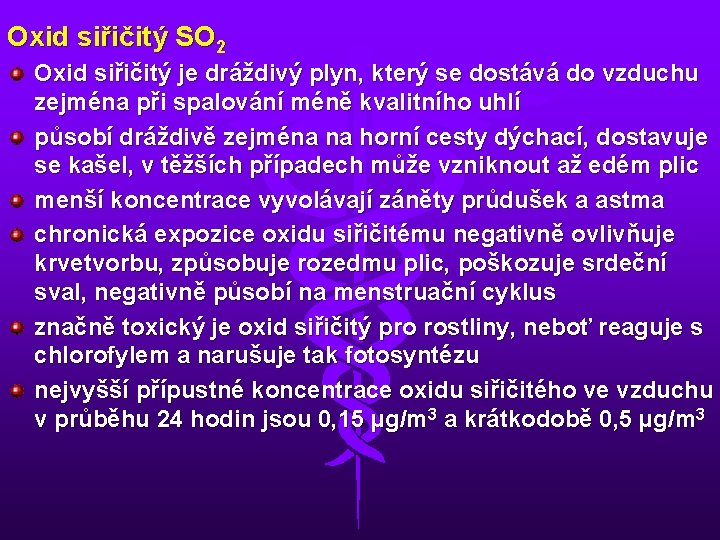 Oxid siřičitý SO 2 Oxid siřičitý je dráždivý plyn, který se dostává do vzduchu