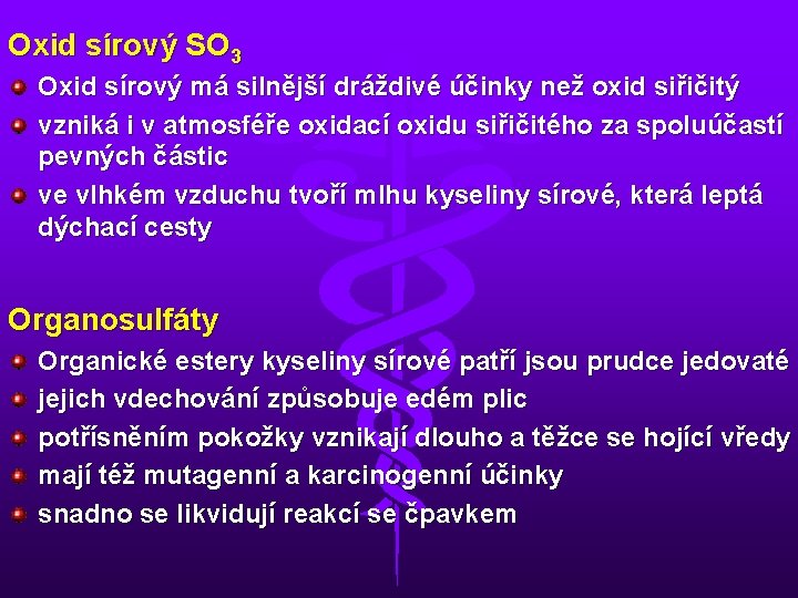 Oxid sírový SO 3 Oxid sírový má silnější dráždivé účinky než oxid siřičitý vzniká