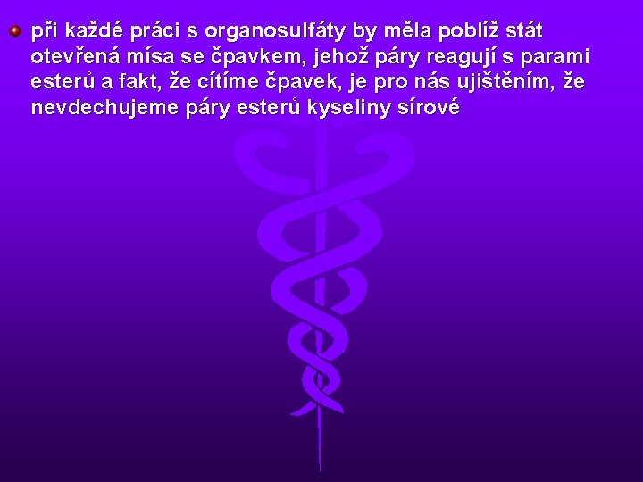 při každé práci s organosulfáty by měla poblíž stát otevřená mísa se čpavkem, jehož