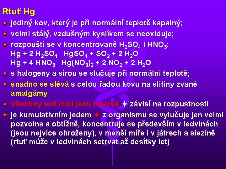 Rtuť Hg jediný kov, který je při normální teplotě kapalný; velmi stálý, vzdušným kyslíkem