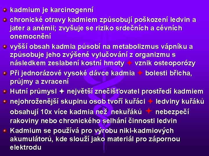 kadmium je karcinogenní chronické otravy kadmiem způsobují poškození ledvin a jater a anémii; zvyšuje