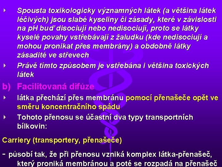 Spousta toxikologicky významných látek (a většina látek léčivých) jsou slabé kyseliny či zásady, které