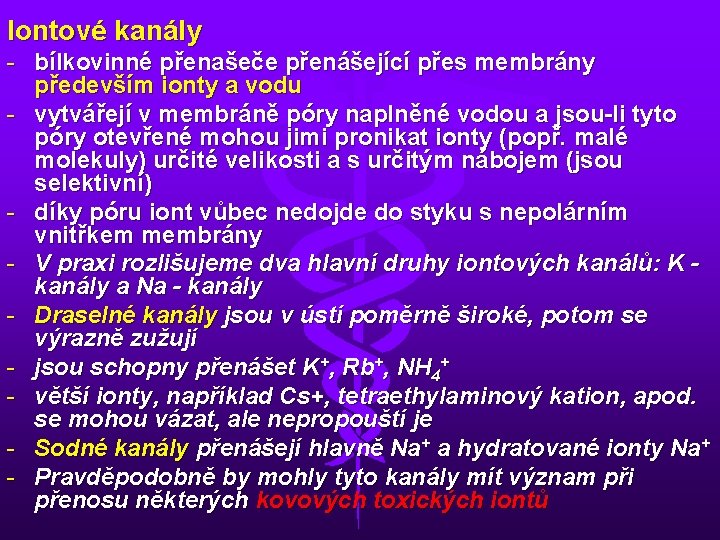 Iontové kanály - bílkovinné přenašeče přenášející přes membrány především ionty a vodu - vytvářejí