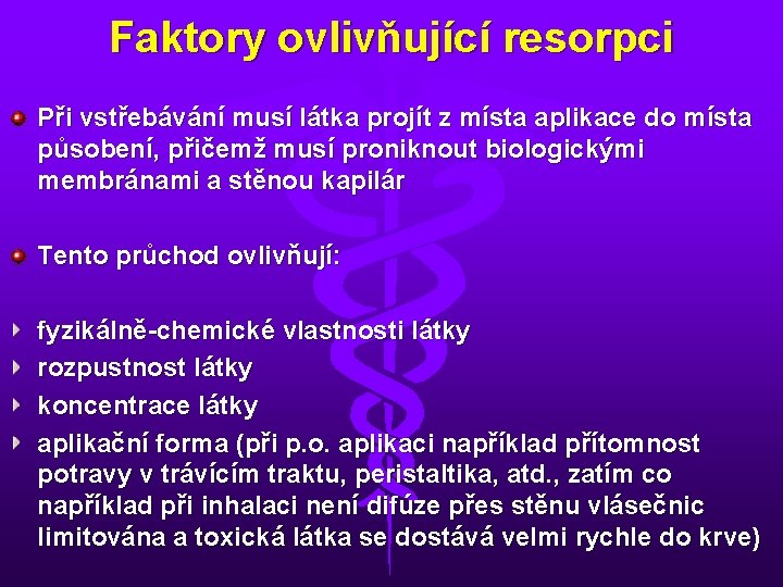 Faktory ovlivňující resorpci Při vstřebávání musí látka projít z místa aplikace do místa působení,