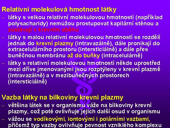 Relativní molekulová hmotnost látky – látky s velkou relativní molekulovou hmotností (například polysacharidy) nemůžou