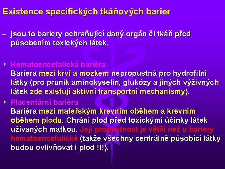 Existence specifických tkáňových barier – jsou to bariery ochraňující daný orgán či tkáň před