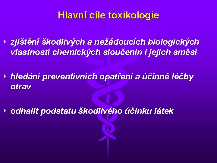 Hlavní cíle toxikologie zjištění škodlivých a nežádoucích biologických vlastností chemických sloučenin i jejich směsí