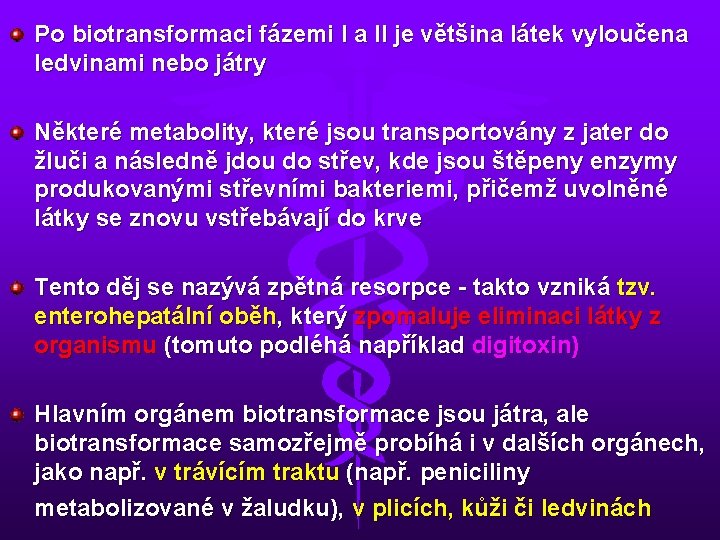 Po biotransformaci fázemi I a II je většina látek vyloučena ledvinami nebo játry Některé