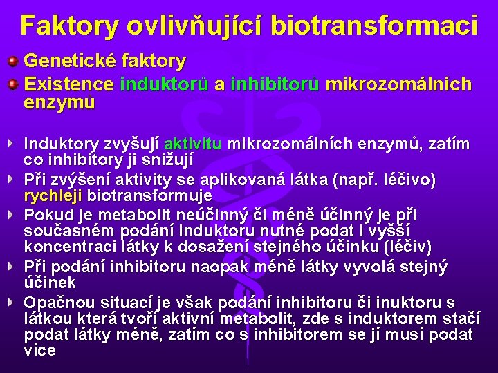 Faktory ovlivňující biotransformaci Genetické faktory Existence induktorů a inhibitorů mikrozomálních enzymů Induktory zvyšují aktivitu