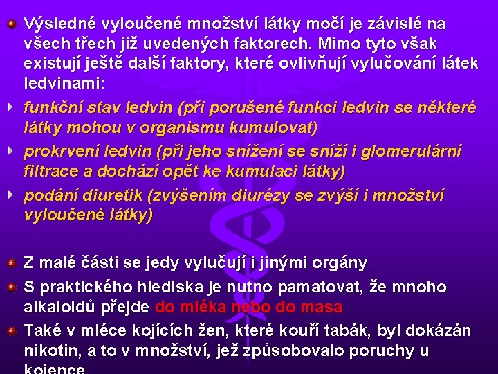 Výsledné vyloučené množství látky močí je závislé na všech třech již uvedených faktorech. Mimo