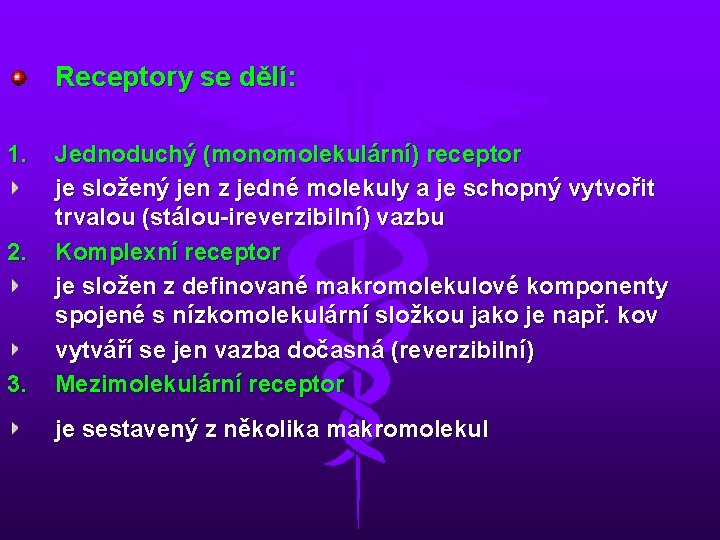 Receptory se dělí: 1. 2. 3. Jednoduchý (monomolekulární) receptor je složený jen z jedné