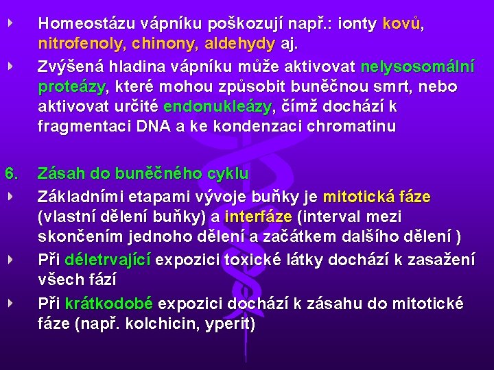 Homeostázu vápníku poškozují např. : ionty kovů, nitrofenoly, chinony, aldehydy aj. Zvýšená hladina vápníku