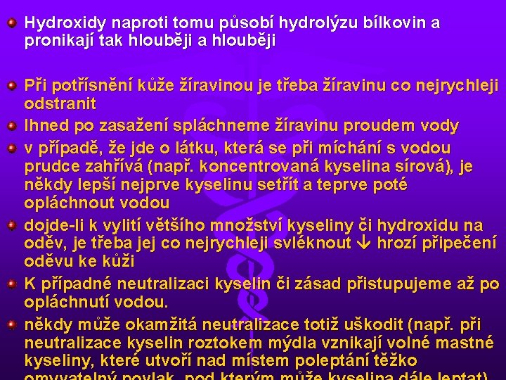 Hydroxidy naproti tomu působí hydrolýzu bílkovin a pronikají tak hlouběji a hlouběji Při potřísnění