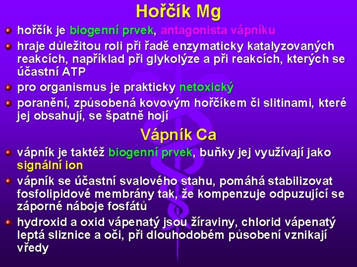 Hořčík Mg hořčík je biogenní prvek, antagonista vápníku hraje důležitou roli při řadě enzymaticky