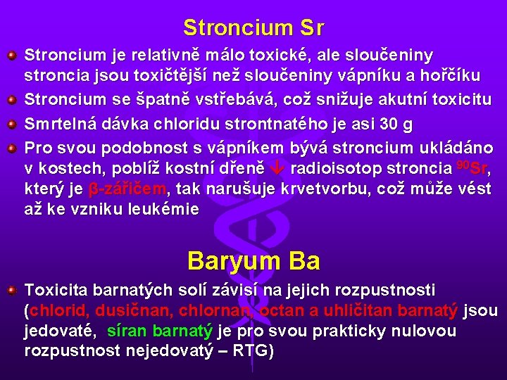 Stroncium Sr Stroncium je relativně málo toxické, ale sloučeniny stroncia jsou toxičtější než sloučeniny