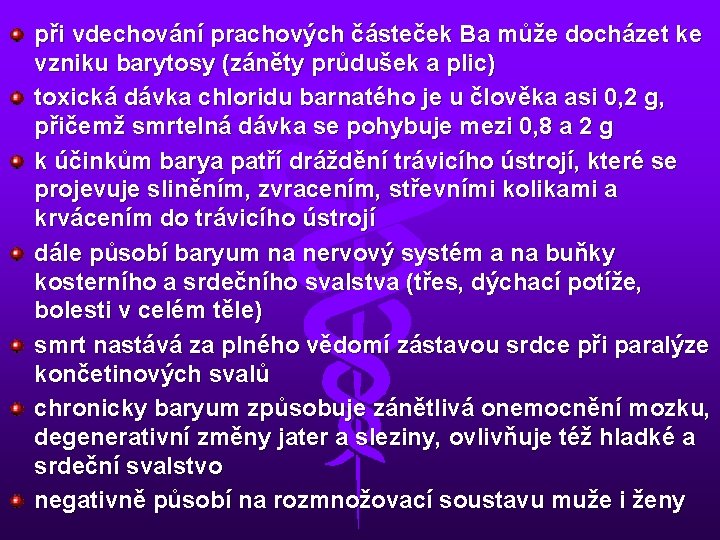 při vdechování prachových částeček Ba může docházet ke vzniku barytosy (záněty průdušek a plic)