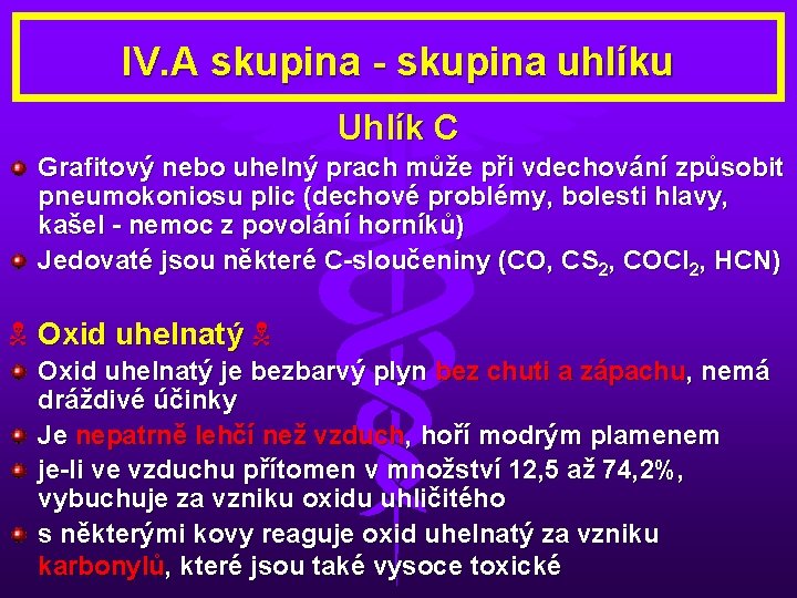 IV. A skupina - skupina uhlíku Uhlík C Grafitový nebo uhelný prach může při