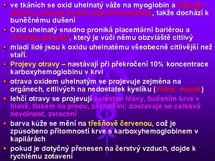 ve tkáních se oxid uhelnatý váže na myoglobin a blokuje dýchací enzymy zvané cytochromoxidasy,