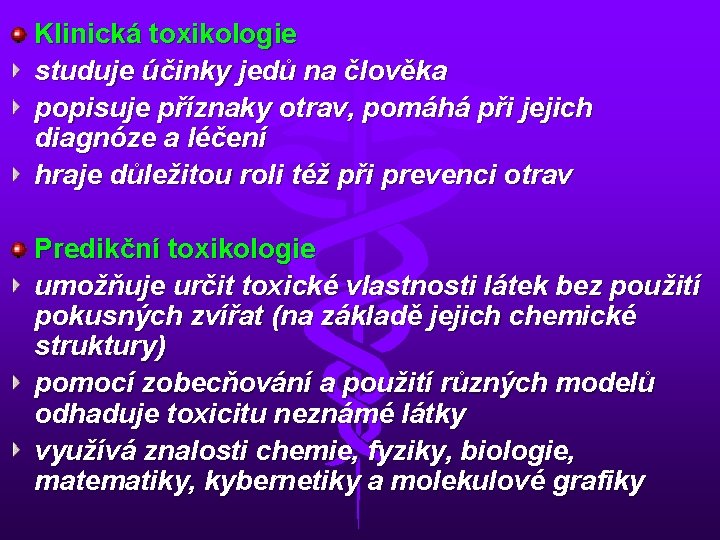 Klinická toxikologie studuje účinky jedů na člověka popisuje příznaky otrav, pomáhá při jejich diagnóze