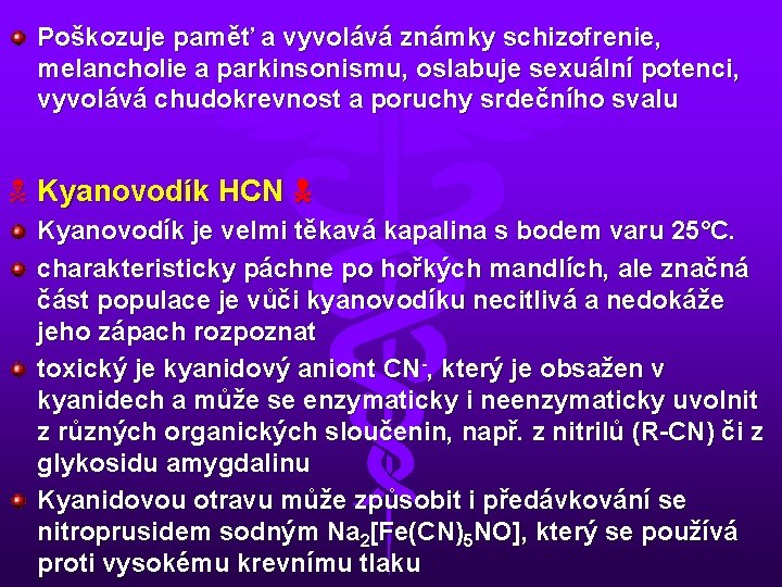 Poškozuje paměť a vyvolává známky schizofrenie, melancholie a parkinsonismu, oslabuje sexuální potenci, vyvolává chudokrevnost