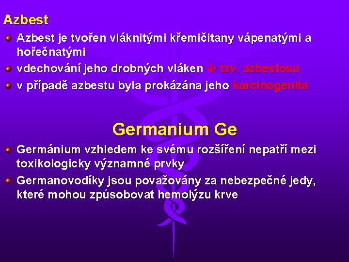 Azbest je tvořen vláknitými křemičitany vápenatými a hořečnatými vdechování jeho drobných vláken tzv. azbestosa