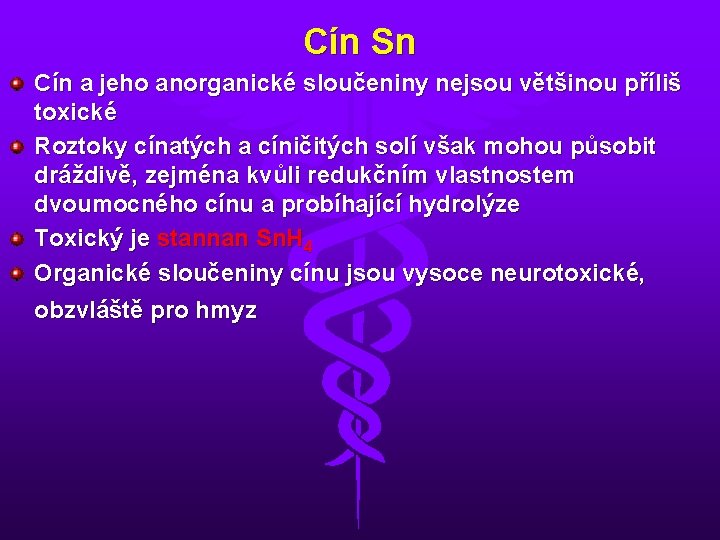 Cín Sn Cín a jeho anorganické sloučeniny nejsou většinou příliš toxické Roztoky cínatých a