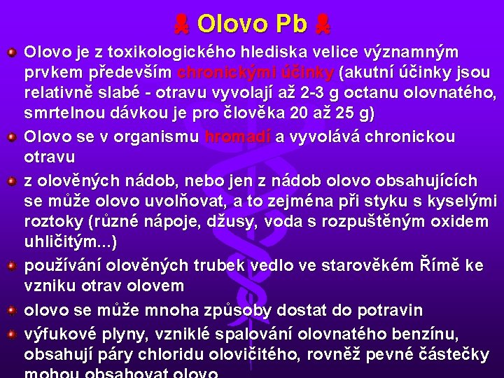  Olovo Pb Olovo je z toxikologického hlediska velice významným prvkem především chronickými účinky