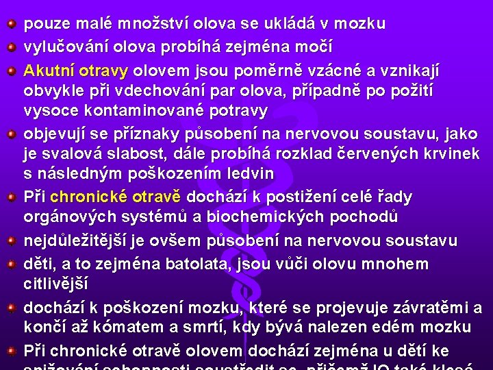 pouze malé množství olova se ukládá v mozku vylučování olova probíhá zejména močí Akutní