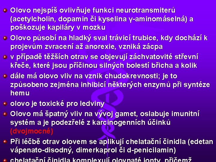 Olovo nejspíš ovlivňuje funkci neurotransmiterů (acetylcholin, dopamin či kyselina γ-aminomáselná) a poškozuje kapiláry v