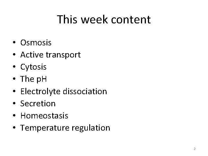 This week content • • Osmosis Active transport Cytosis The p. H Electrolyte dissociation This week content • • Osmosis Active transport Cytosis The p. H Electrolyte dissociation