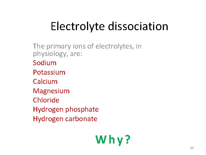 Electrolyte dissociation The primary ions of electrolytes, in physiology, are: Sodium Potassium Calcium Magnesium Electrolyte dissociation The primary ions of electrolytes, in physiology, are: Sodium Potassium Calcium Magnesium